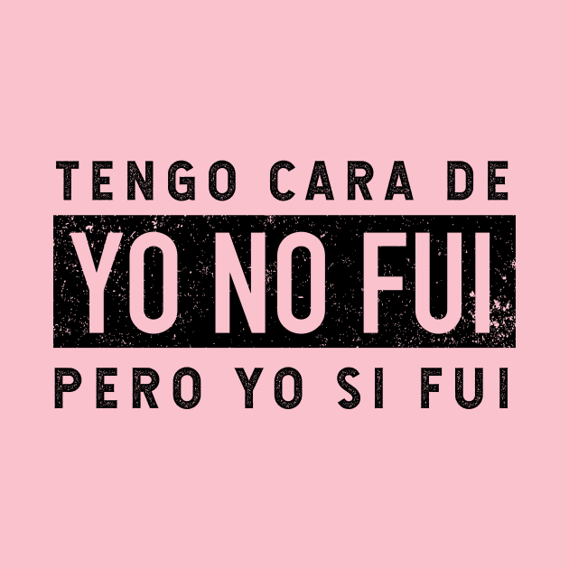 Tengo Cara De Yo No Fui - Pero Yo Si Fui - vintage design by verde