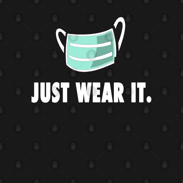 Disover Just Wear It Funny Mask Gift Idea - Social Distancing Flu Meme - Quarantine - T-Shirt