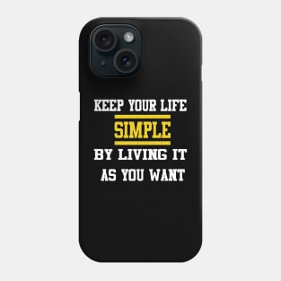 keep your life simple by living it as you want Phone Case