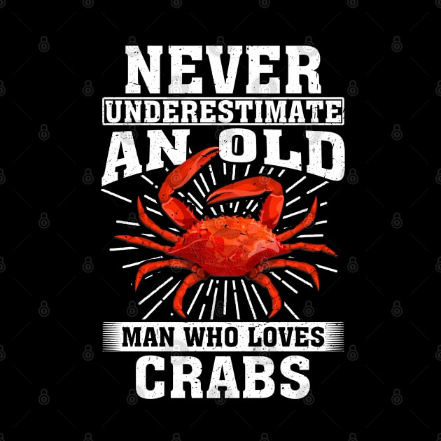 Never Underestimate An Old Man Who Loves crabs by silvercoin