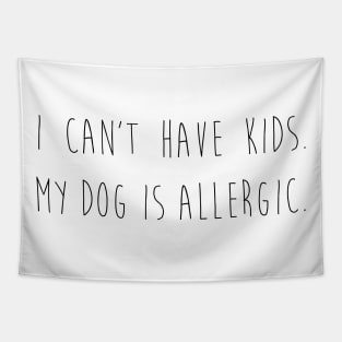 I can't have kids. My dog is allergic. Tapestry