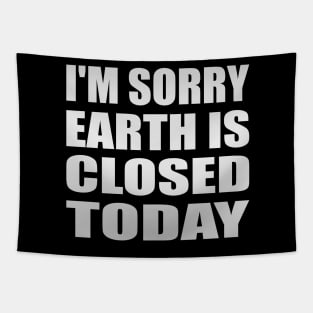 I'm sorry, earth is closed today Tapestry