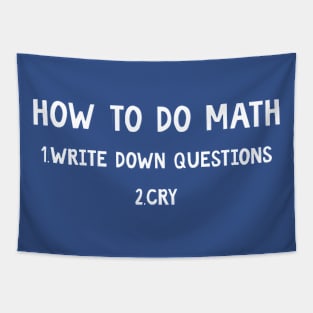 How to do math Write down questions Cry Tapestry