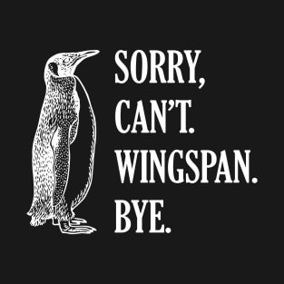 Sorry Can't Wingspan Bye Penguin (White) T-Shirt