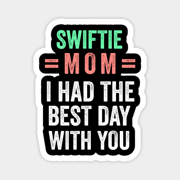 Swiftie mom I had the best day with you Magnet by badrianovic