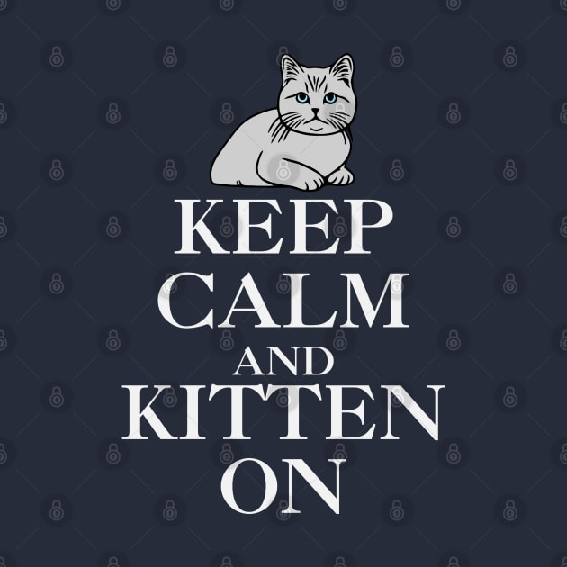 Keep Calm and Kitten On by KayBee Gift Shop