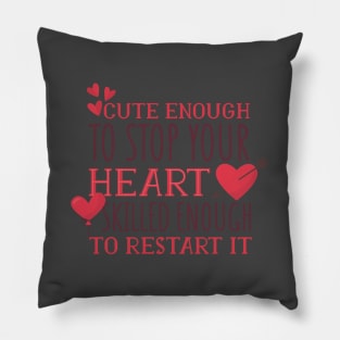 Cute Enough To Stop Your Heart Pillow