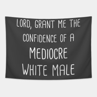 Lord, Grant Me The Confidence Of A Mediocre White Male (White Text) Tapestry