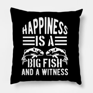 Happiness is A Big Fish And A Witness Pillow