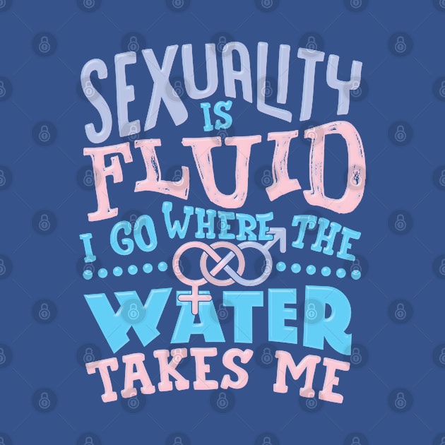 Sexuality Is Fluid I Go Where The Water Takes Me by screamingfool