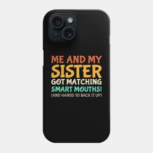 Me And My Sister Got Matching Smart Mouths Funny Sisters Phone Case