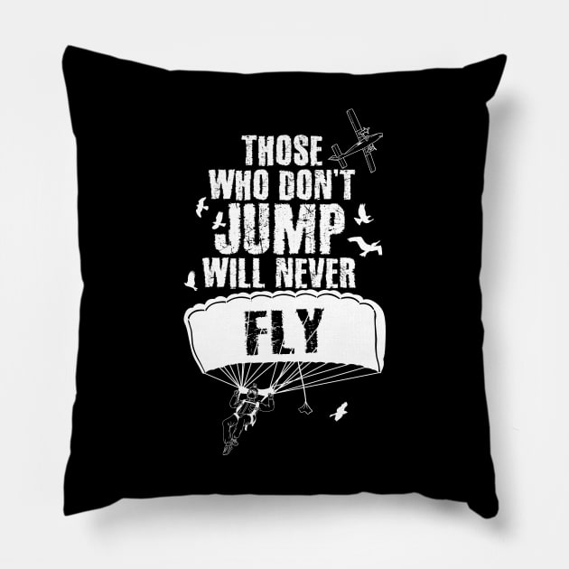 Those Who Don't Jump Will Never Fly Skydiving Pillow by captainmood