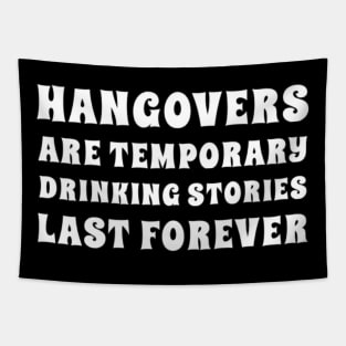 Hangovers Are Temporary Drinking Stories Last Forever. Funny Drinking Themed Design. White Tapestry