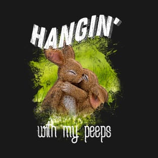 Hanging With My Peeps Bunny Easter Design T-Shirt