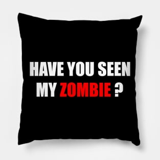 Have You Seen My Zombie Funny Zombies Halloween Pillow