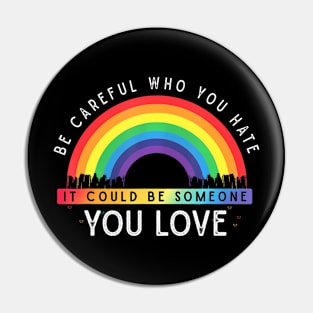 Who You  It Could Be Someone You Love LGBT Pin