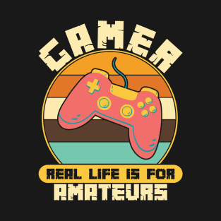 Pro Gamer Real Life Is For Amateurs Gaming T-Shirt