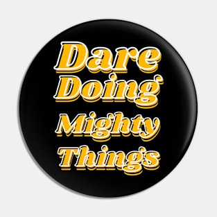 Dare doing mighty things in gold text with some black and white Pin