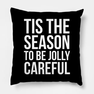 Tis The Season To Be Jolly Careful Pillow