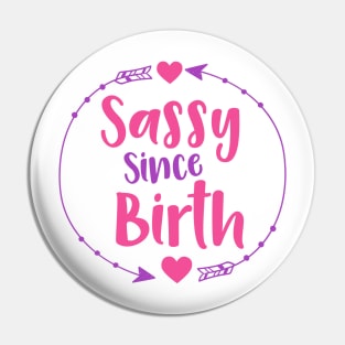 Sassy Since Birth, Sassy, Sassy Girl, Arrow, Hearts Pin