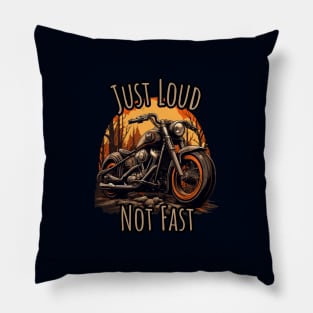 JUST LOUD NOT FAST motorcycle lifestyle Pillow