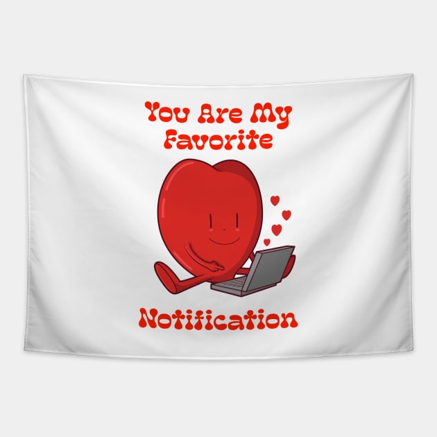 You are My Favourite Notification Tapestry by PosterpartyCo