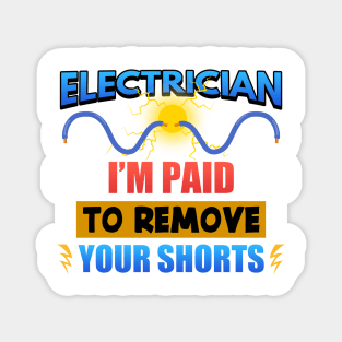 Electrician I'm Paid To Remove Your Shorts Magnet