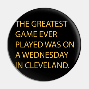 The Greatest Game Ever Played Was On A Wednesday In Cleveland Pin