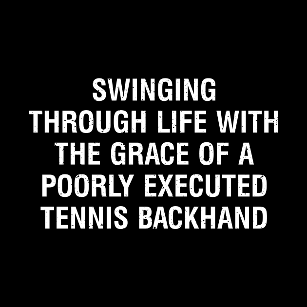 Swinging through life with the grace of a poorly executed Tennis backhand by trendynoize