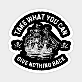 Take What You Can, Give Nothing Back Pirate of The Caribbean Funny Sayings Magnet