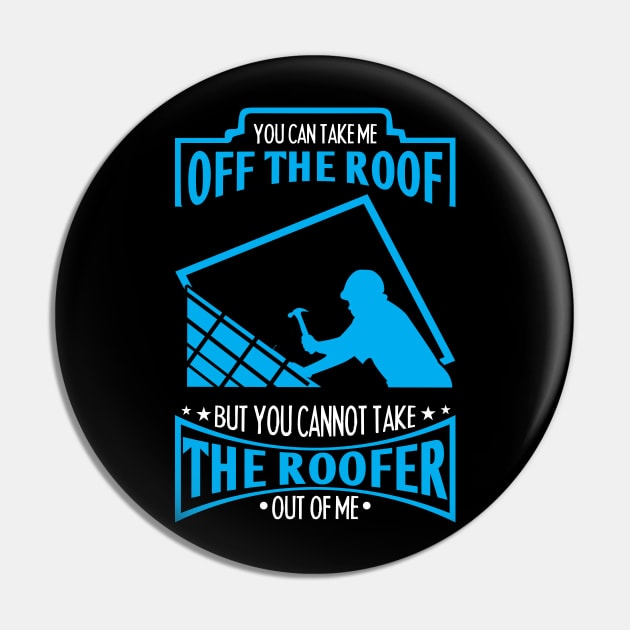 Roofer you can take me off the roof Roofer Gift Pin TeePublic