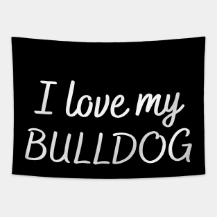 I love my bulldog Tapestry