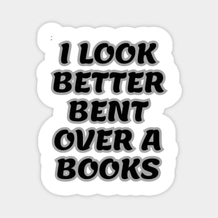 i look better bent over a books Magnet