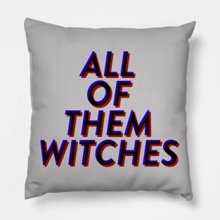 All Of Them Witches Pillow