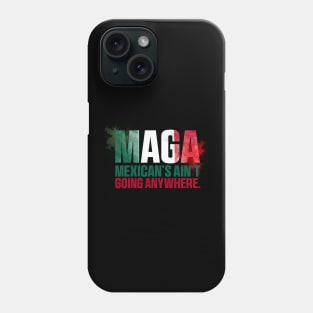 mexcians-aint-going-anywhere Phone Case