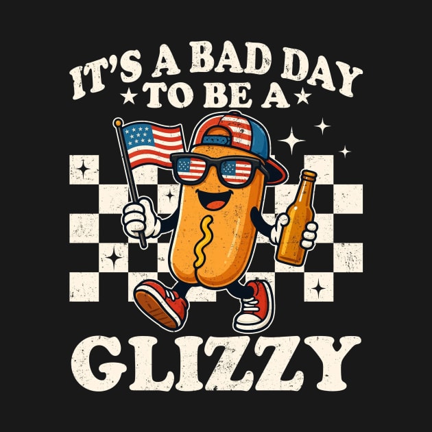 It's A Bad Day To Be A Glizzy Funny 4th Of July Hot Dog