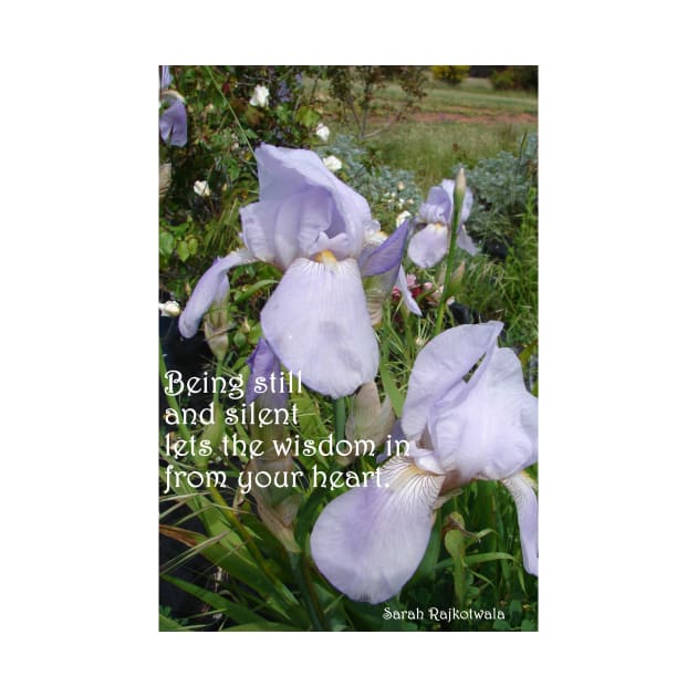 Lavender Iris Flowers in the Garden, Being Still and Silent Lets in the Wisdom - Inspirational Quotes by SarahRajkotwala