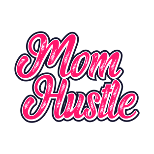 Mom Hustle T-Shirt