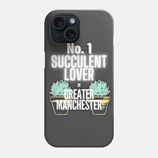 The No.1 Succulent Lover In Greater Manchester Phone Case