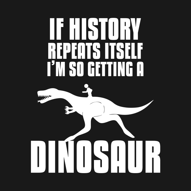 Dinosaur Raptor Rex History Repeat Funny by Mellowdellow