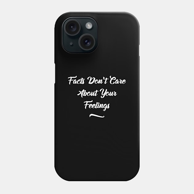 FACTS DON'T CARE  ABOUT YOUR FEELINGS Phone Case by Lin Watchorn 