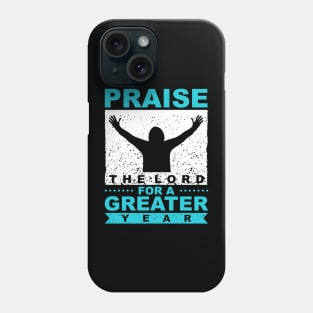 Praise The Lord For A Greater Year New Year Quote Inspirational Gift Phone Case