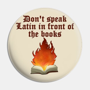 Don't Speak Latin In Front Of The Books Pin