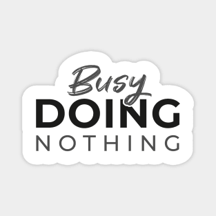 Busy DOING Nothing Magnet