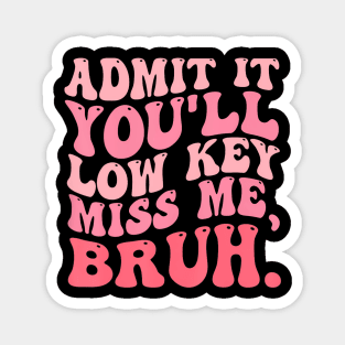 Admit It You'll -Miss Me Bruh Retro Groovy Teacher Magnet