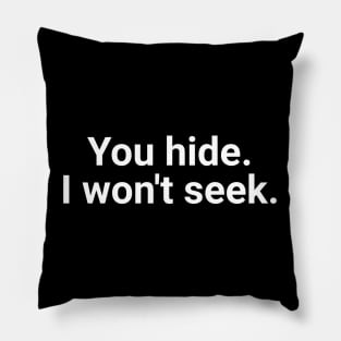 You Hide, I Won't Seek Pillow