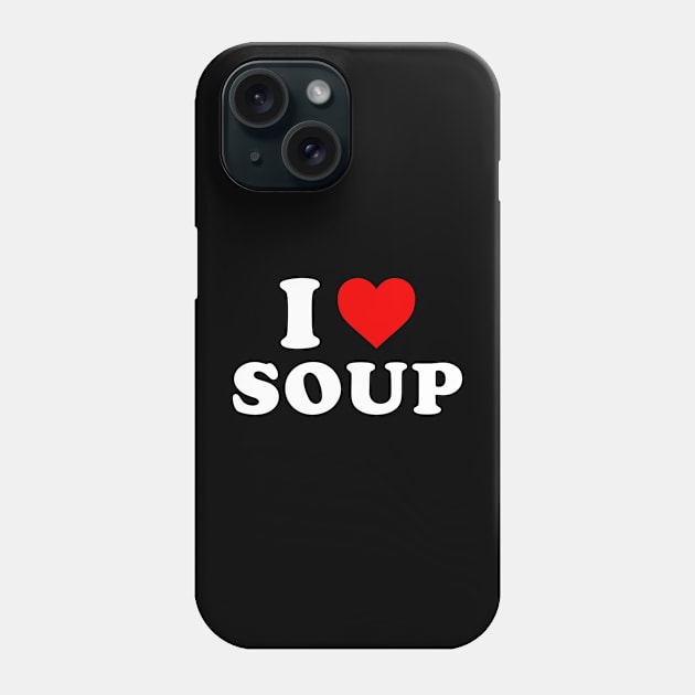 I Love Soup Phone Case by handronalo