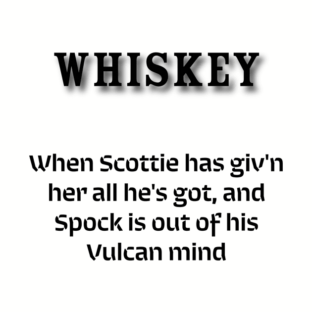 Whiskey: When Scottie has giv'n her all he's got, and Spock is out of his Vulcan mind by Old Whiskey Eye