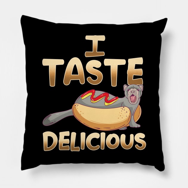 I Taste Delicious | Ferret Mom Dad Funny Ferrets Lover Gift Pillow by Proficient Tees