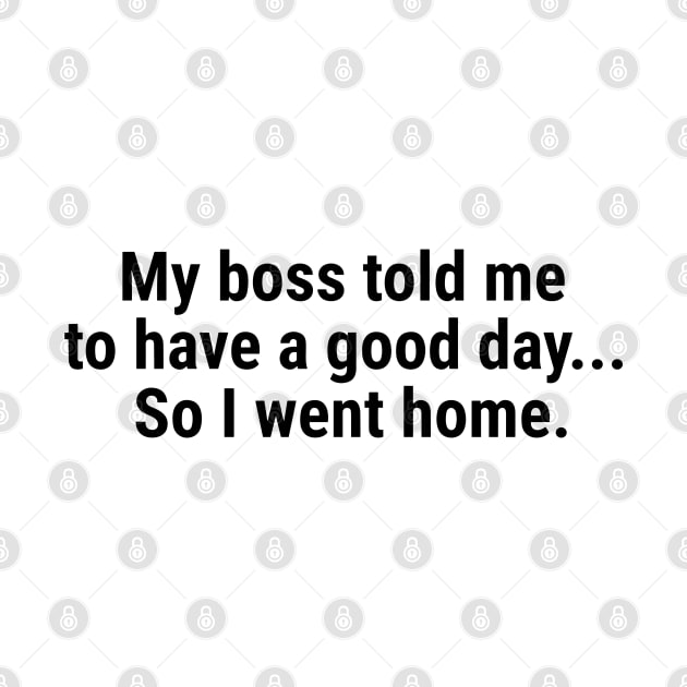 My boss told me to have a good day, so I went home Black by sapphire seaside studio